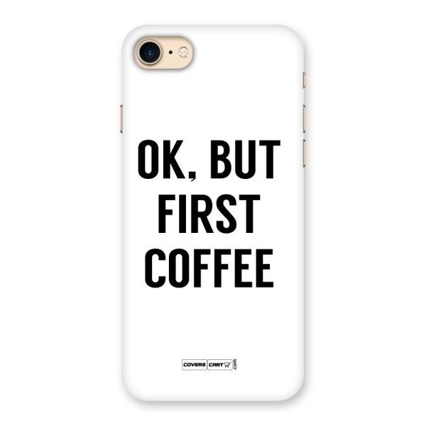 OK But First Coffee (White) Back Case for iPhone 7