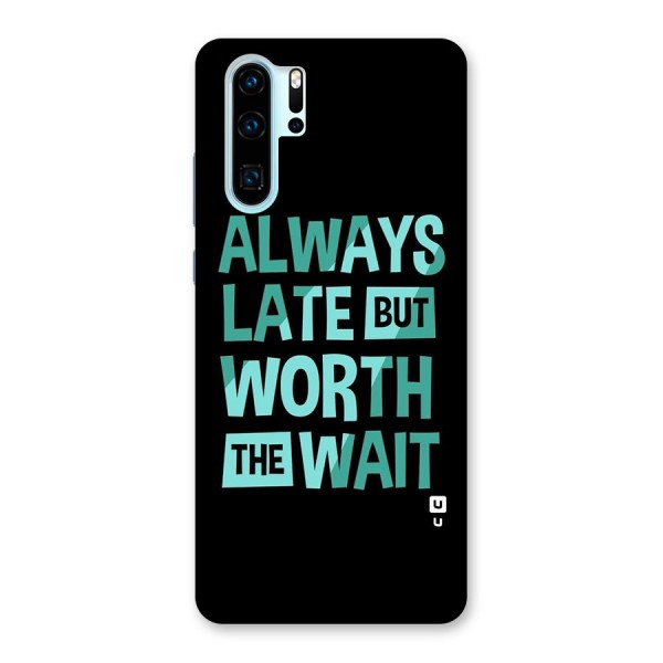 Worth the Wait Back Case for Huawei P30 Pro