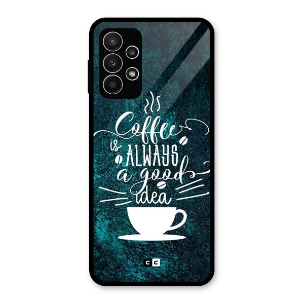 Always Coffee Glass Back Case for Galaxy A23