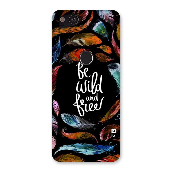 Be Wild and Free Back Case for Google Pixel 2