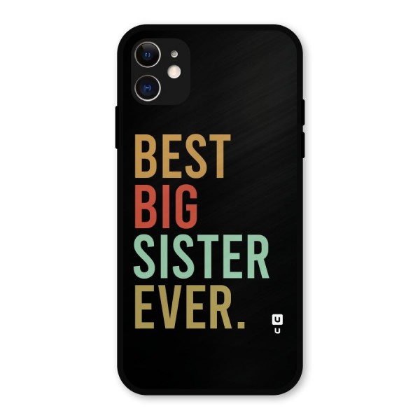 Best Big Sister Ever Metal Back Case for iPhone 11