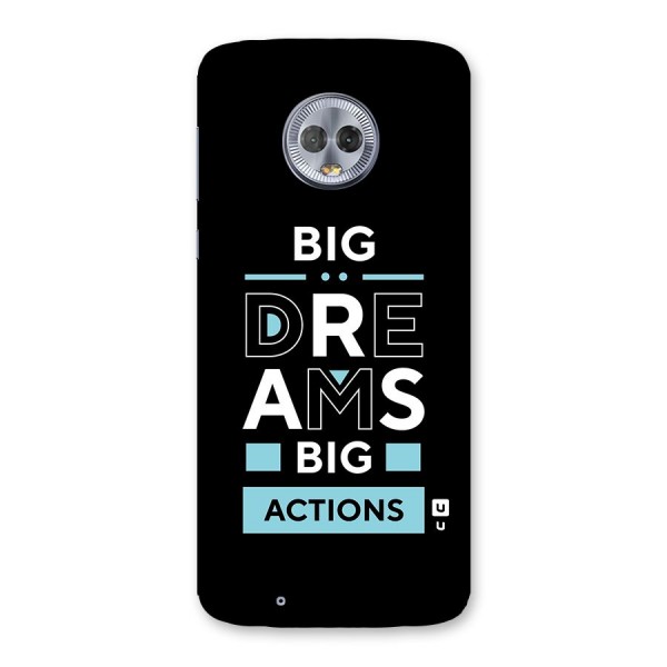 Big Dreams Big Actions Back Case for Moto G6