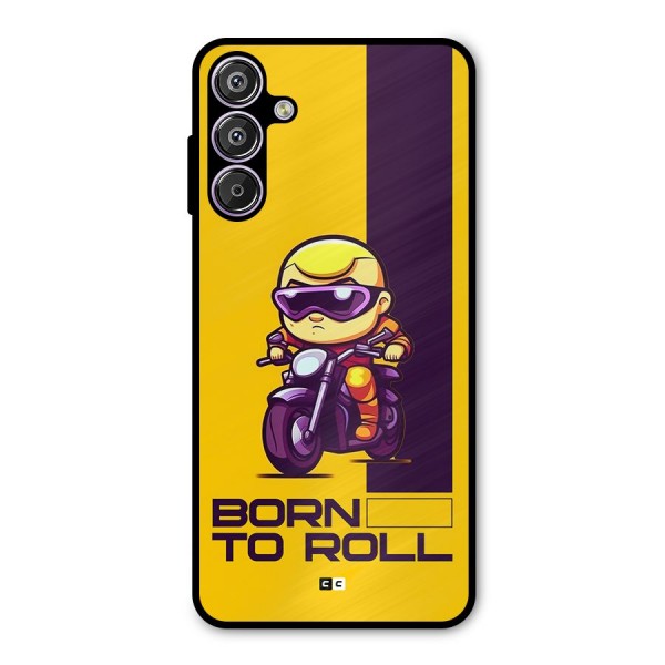 Born To Roll Metal Back Case for Galaxy F15