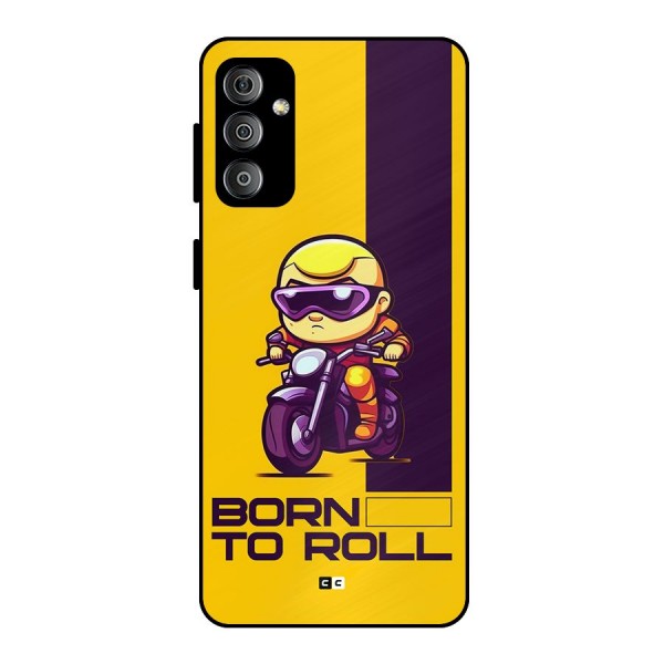 Born To Roll Metal Back Case for Galaxy F23