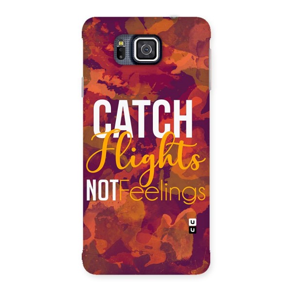 Catch Flights Not Feelings Back Case for Galaxy Alpha