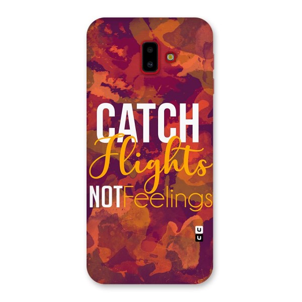 Catch Flights Not Feelings Back Case for Galaxy J6 Plus