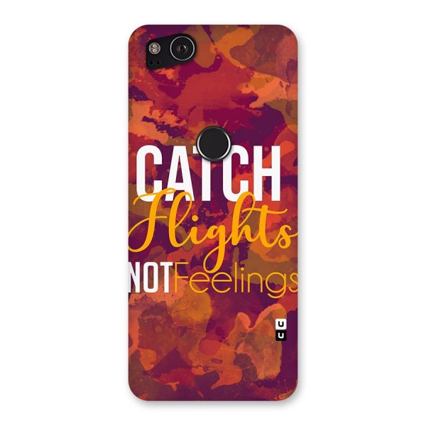 Catch Flights Not Feelings Back Case for Google Pixel 2