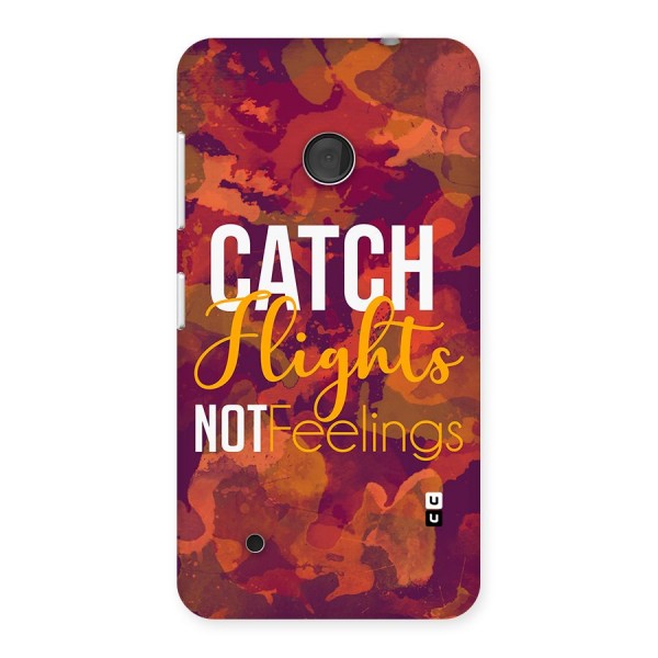 Catch Flights Not Feelings Back Case for Lumia 530