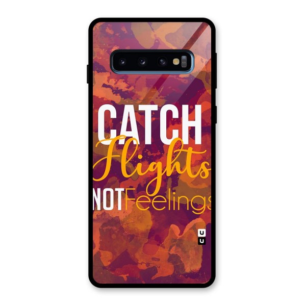 Catch Flights Not Feelings Glass Back Case for Galaxy S10