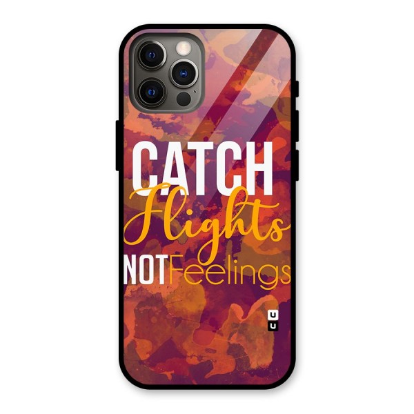 Catch Flights Not Feelings Glass Back Case for iPhone 12 Pro