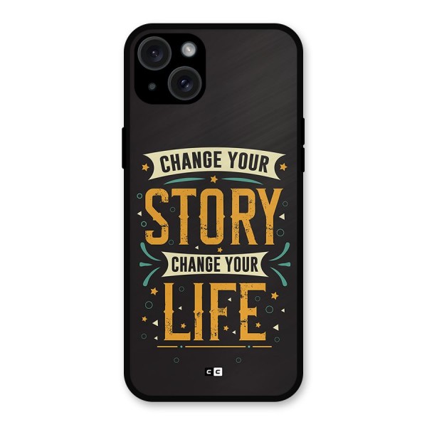 Change Your Life Metal Back Case for iPhone 15 Plus