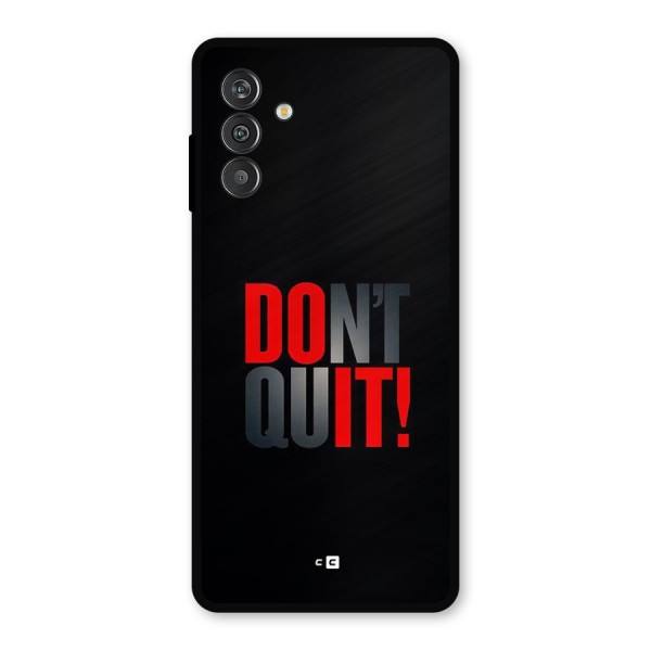 Classic Dont Quit Metal Back Case for Galaxy F13