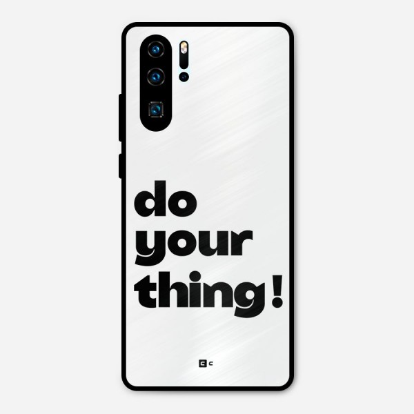 Do Your Thing Metal Back Case for Huawei P30 Pro