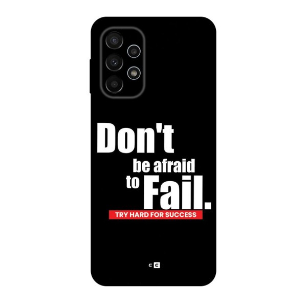 Dont Be Afriad Back Case for Galaxy A23