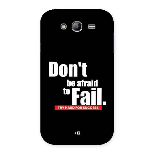 Dont Be Afriad Back Case for Galaxy Grand