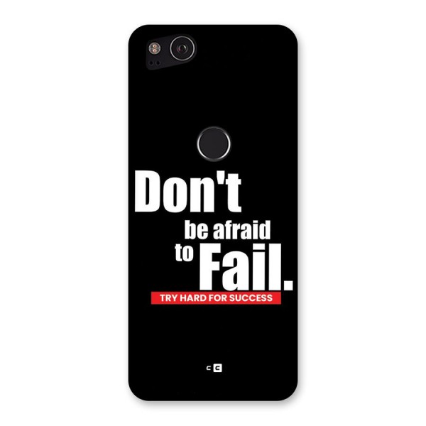 Dont Be Afriad Back Case for Google Pixel 2