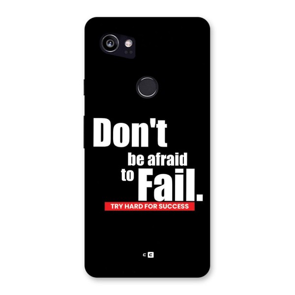 Dont Be Afriad Back Case for Google Pixel 2 XL