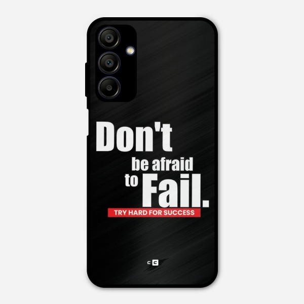 Dont Be Afriad Metal Back Case for Galaxy A15 5G