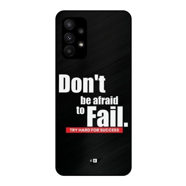 Dont Be Afriad Metal Back Case for Galaxy A23