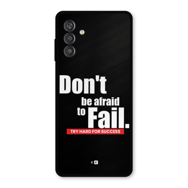 Dont Be Afriad Metal Back Case for Galaxy F13