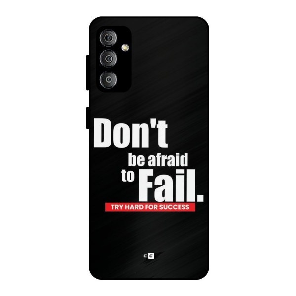 Dont Be Afriad Metal Back Case for Galaxy F23