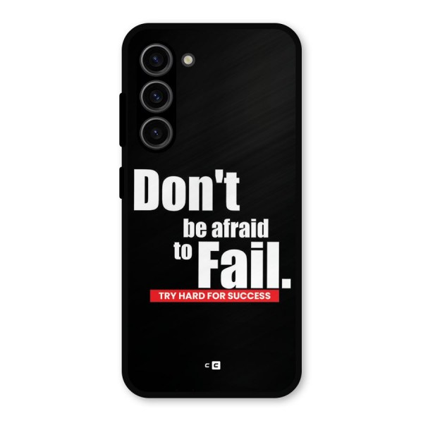 Dont Be Afriad Metal Back Case for Galaxy S23