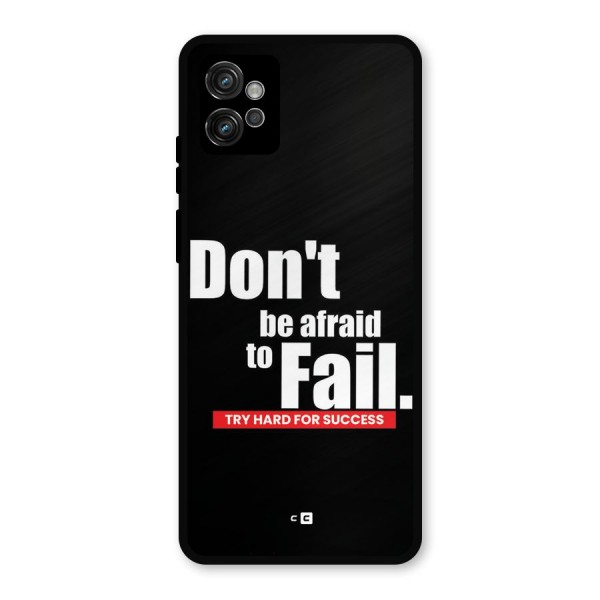 Dont Be Afriad Metal Back Case for Moto G32