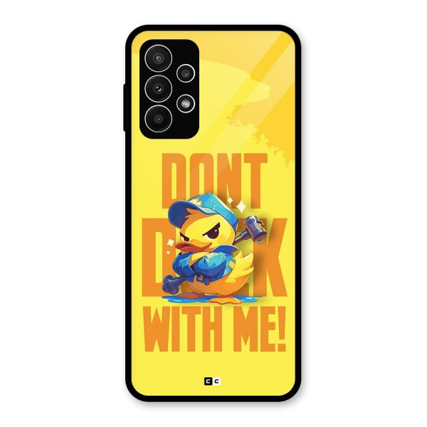 Dont Duck With Me Glass Back Case for Galaxy A23