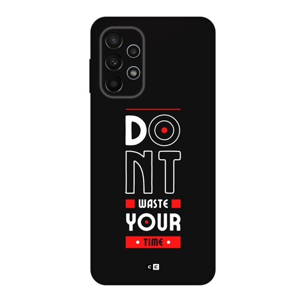 Dont Waste Time Back Case for Galaxy A23