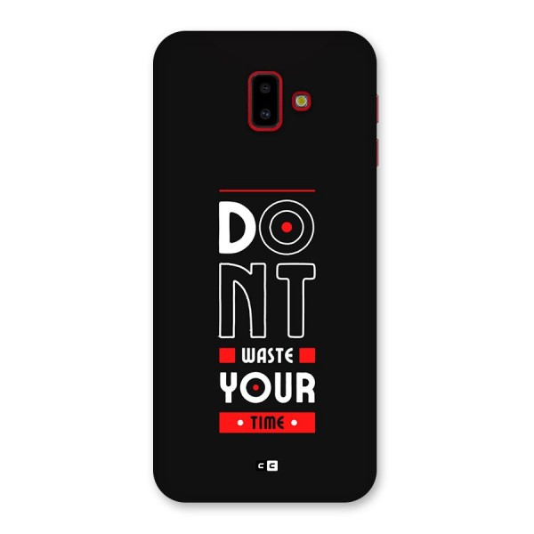 Dont Waste Time Back Case for Galaxy J6 Plus