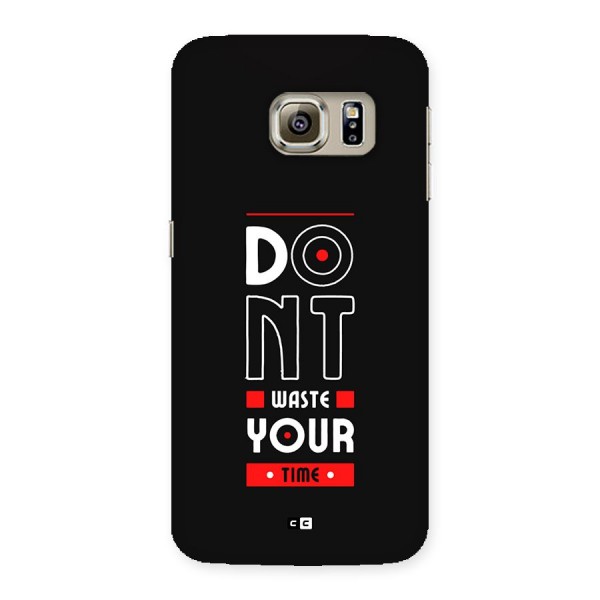 Dont Waste Time Back Case for Galaxy S6 Edge Plus