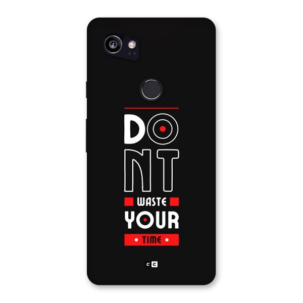 Dont Waste Time Back Case for Google Pixel 2 XL