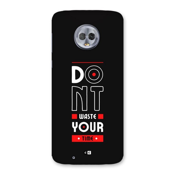 Dont Waste Time Back Case for Moto G6