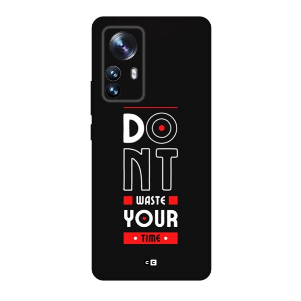 Dont Waste Time Back Case for Xiaomi 12 Pro