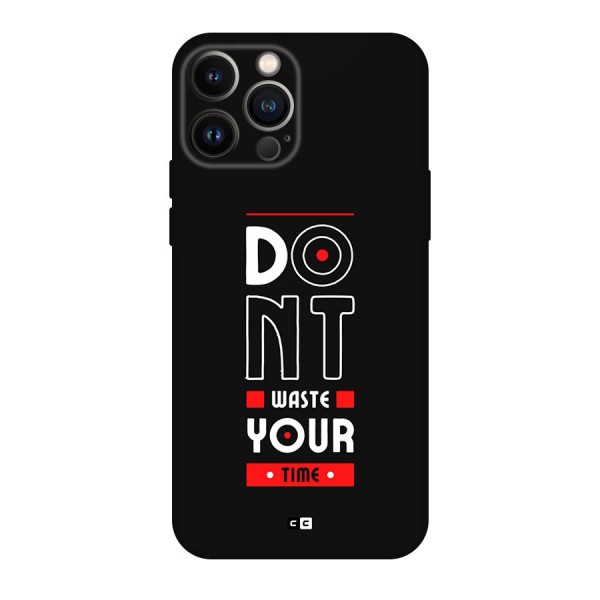 Dont Waste Time Back Case for iPhone 13 Pro Max