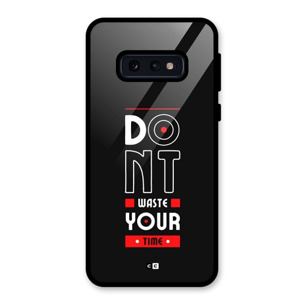 Dont Waste Time Glass Back Case for Galaxy S10e