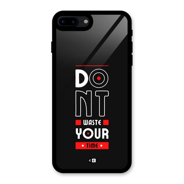 Dont Waste Time Glass Back Case for iPhone 7 Plus