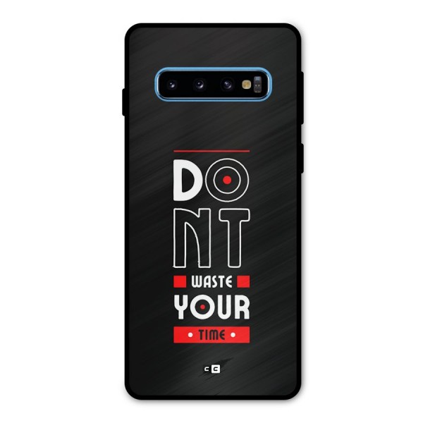 Dont Waste Time Metal Back Case for Galaxy S10