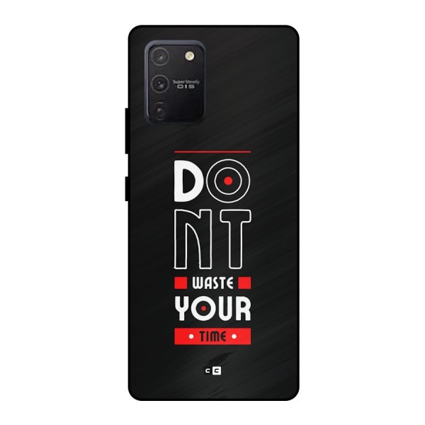 Dont Waste Time Metal Back Case for Galaxy S10 Lite