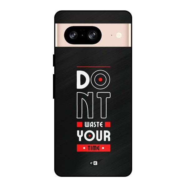 Dont Waste Time Metal Back Case for Google Pixel 8