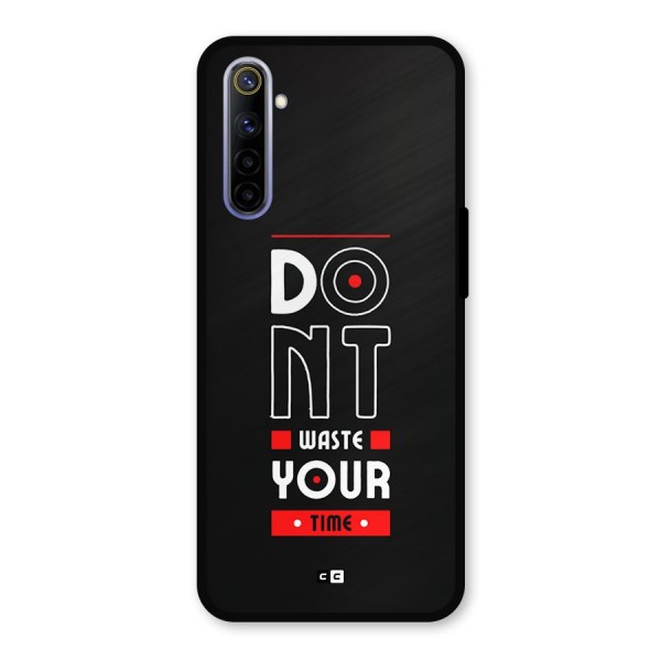 Dont Waste Time Metal Back Case for Realme 6