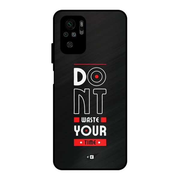 Dont Waste Time Metal Back Case for Redmi Note 10