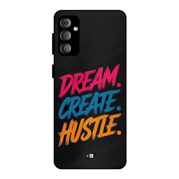 Dream Create Hustle Metal Back Case for Galaxy F23