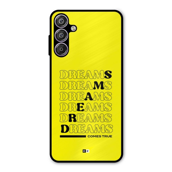 Dreams Comes True Metal Back Case for Galaxy F15