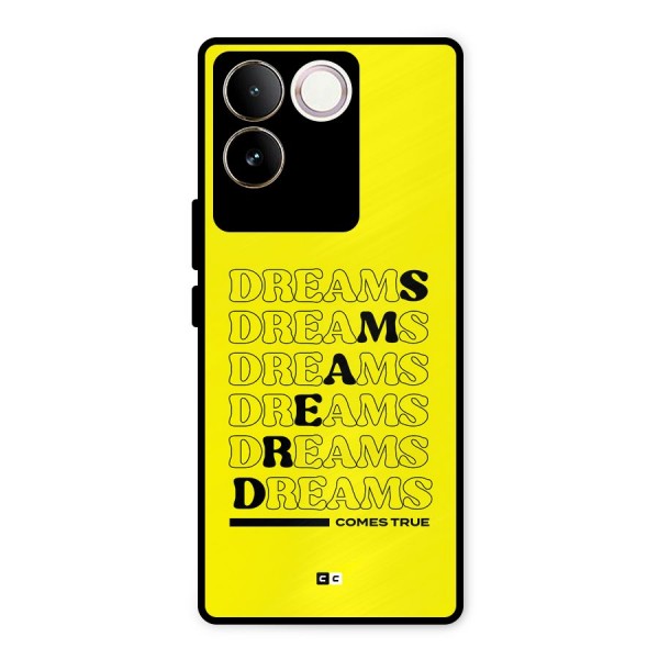 Dreams Comes True Metal Back Case for Vivo T2 Pro