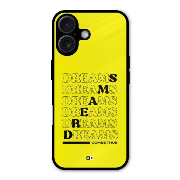 Dreams Comes True Metal Back Case for iPhone 16