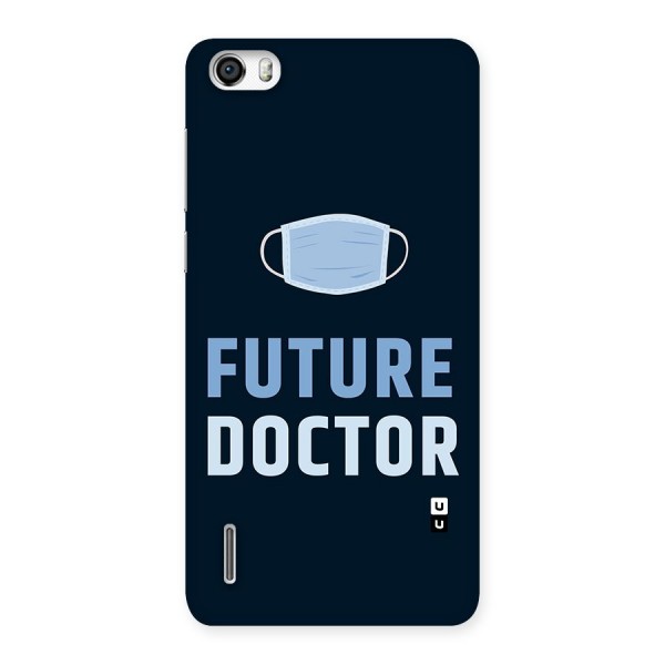 Future Doctor Back Case for Honor 6