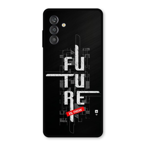 Future is Now Metal Back Case for Galaxy F13