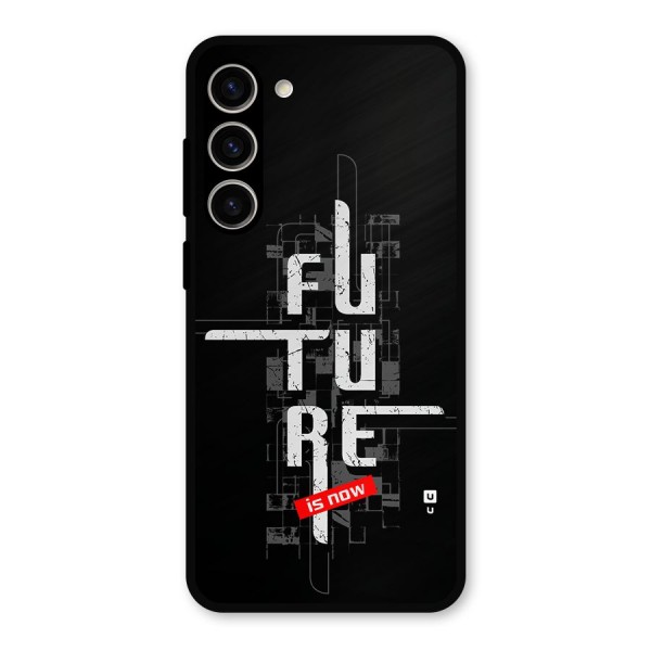 Future is Now Metal Back Case for Galaxy S23 Plus