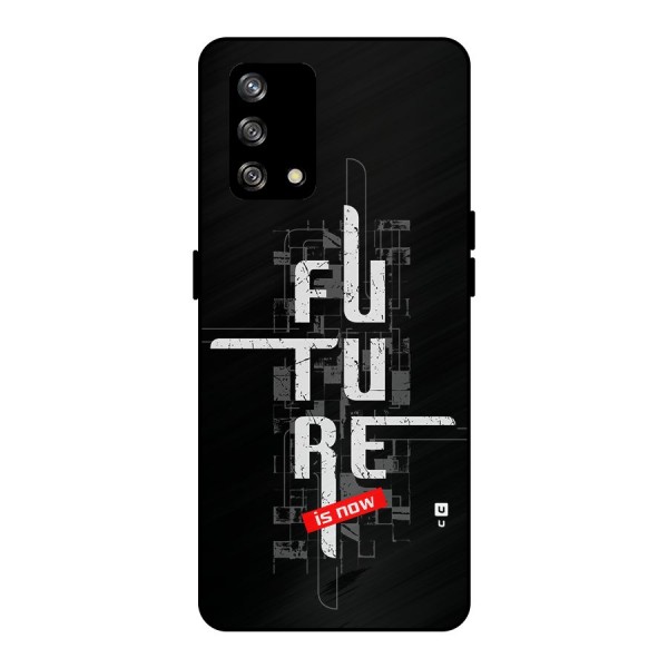 Future is Now Metal Back Case for Oppo F19